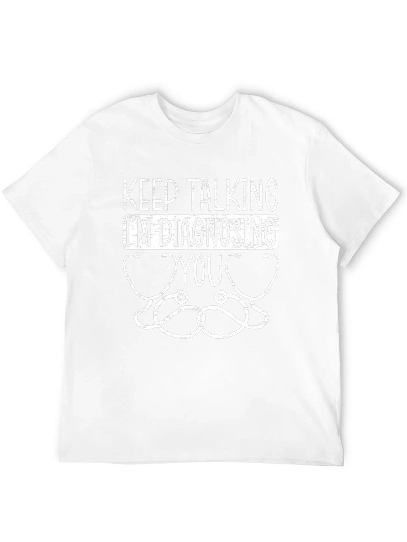 Keep Talking Im Diagnosing You Graphic Tee
