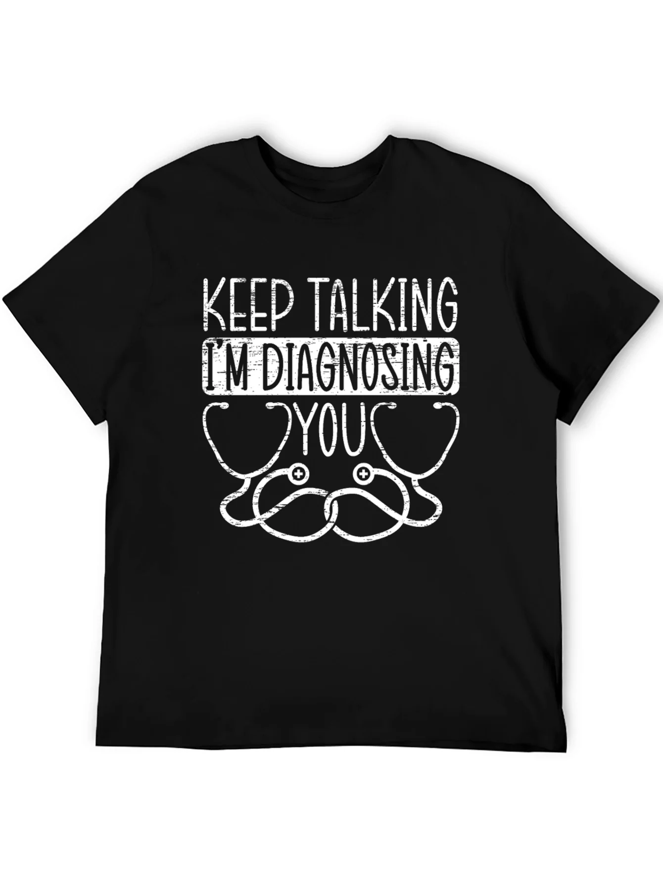 Keep Talking Im Diagnosing You Graphic Tee