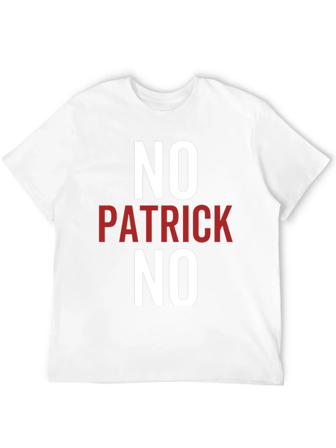 No Patrick No T-Shirt - Funny Slogan Tee