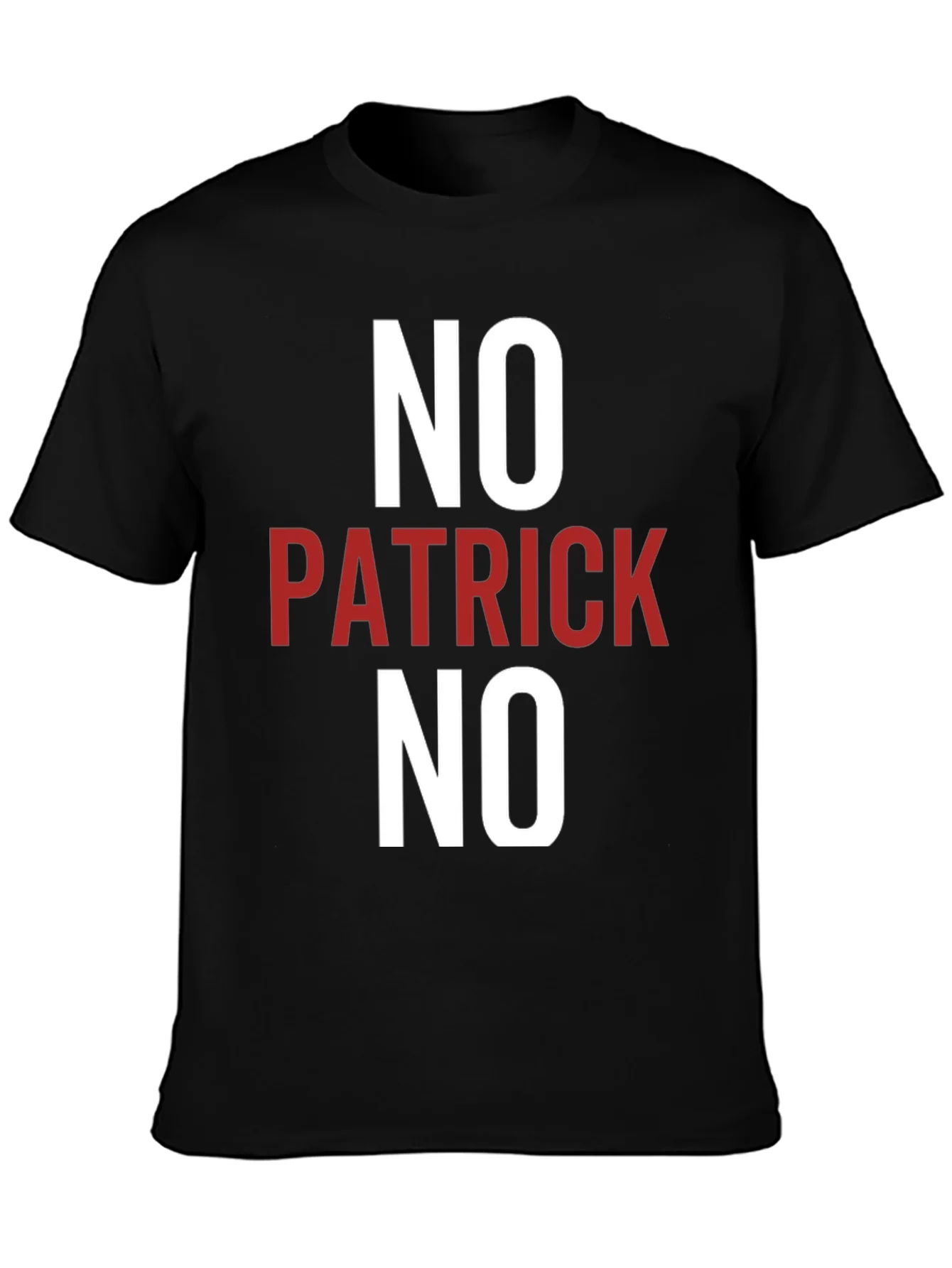 No Patrick No T-Shirt - Funny Slogan Tee