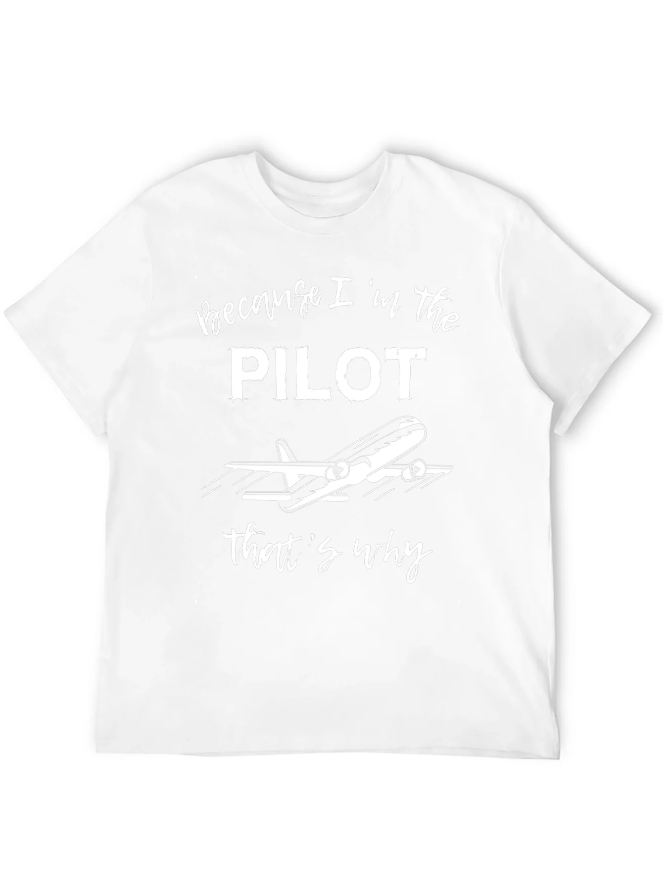 Pilot T-Shirt - Because Im the Pilot